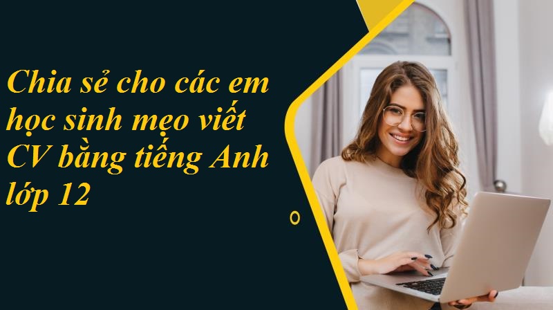 Hướng dẫn viết CV tiếng Anh lớp 12 