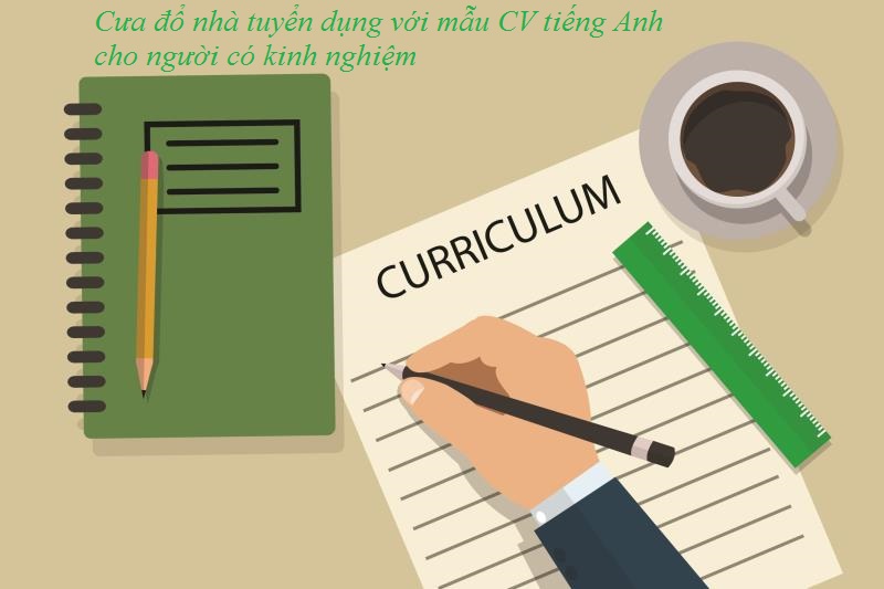 Hướng dẫn viết CV tiếng Anh cho người có kinh nghiệm