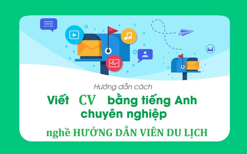 CV xin việc hướng dẫn viên du lịch viết bằng tiếng Anh được phát triển như thế nào?