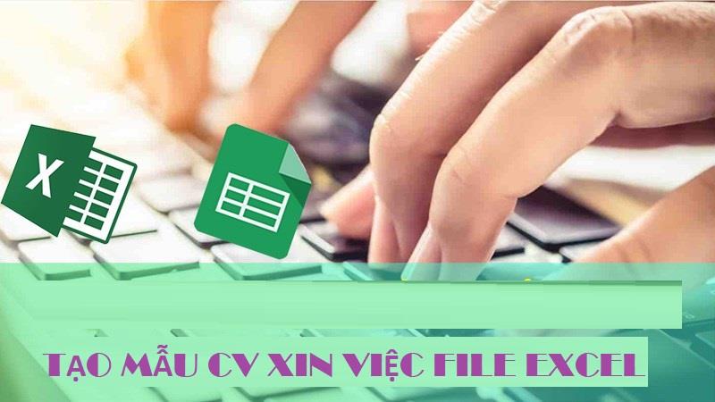 Mẫu CV xin việc file excel có đặc điểm như thế nào?