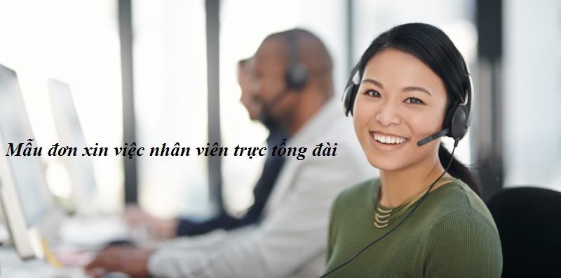 Tiêu chuẩn mẫu đơn xin việc nhân viên trực tổng đài