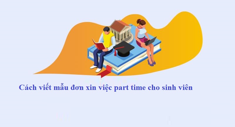 Viết mẫu đơn xin việc part time cho sinh viên 