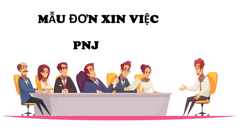 Tìm hiểu về mẫu đơn xin việc PNJ