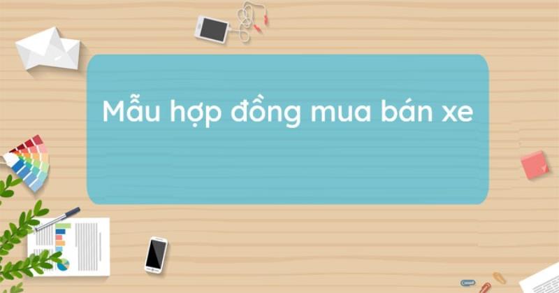 Bạn hiểu gì về mẫu hợp đồng mua bán xe