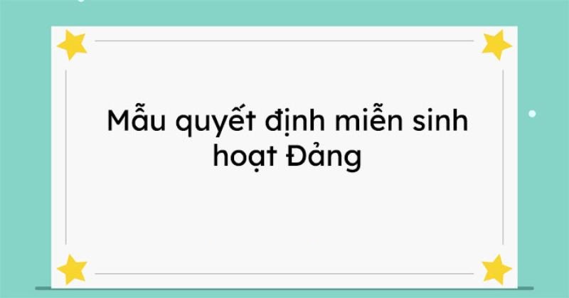 Mẫu quyết định miễn sinh hoạt Đảng