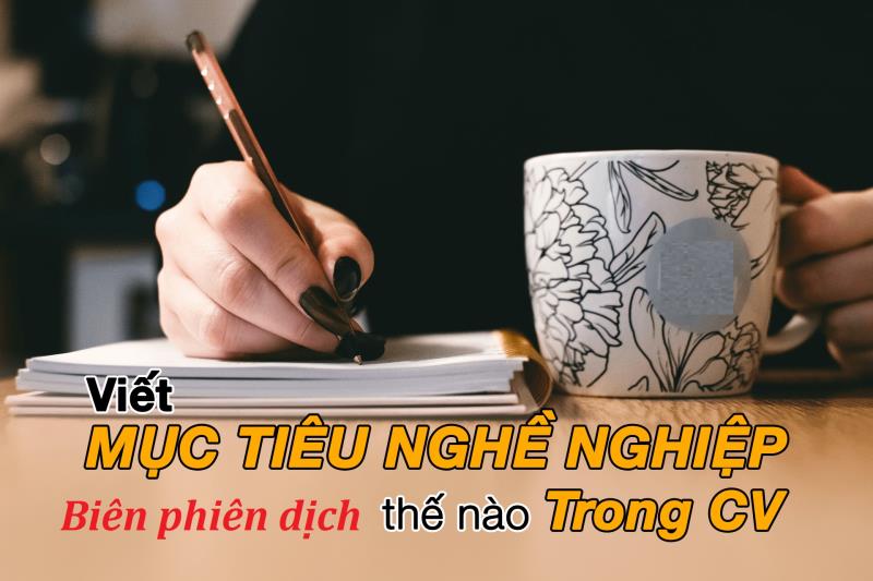 Cách viết nội dung mục tiêu ngắn hạn trong CV biên  phiên dịch