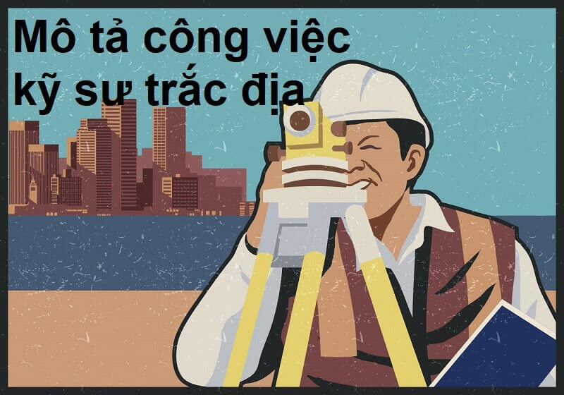 Mô tả công việc kỹ sư trắc địa