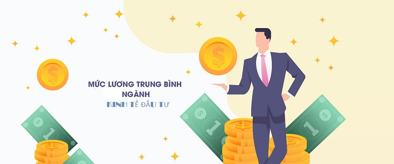 Mức lương hấp dẫn ai cũng mơ ước trong ngành kinh tế đầu tư