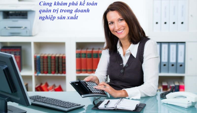 Tìm hiểu kế toán quản trị trong doanh nghiệp sản xuất