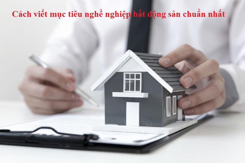 Kinh nghiệm viết mục tiêu nghề nghiệp bất động sản