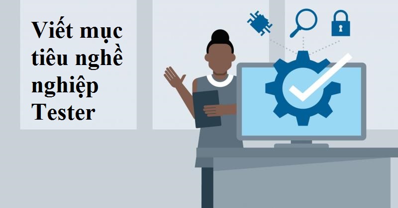 Viết mục tiêu nghề nghiệp Tester vào CV