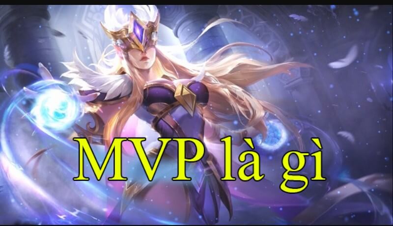 Khám phá ý nghĩa biểu thị của thuật ngữ MVP ở trong lĩnh vực Game