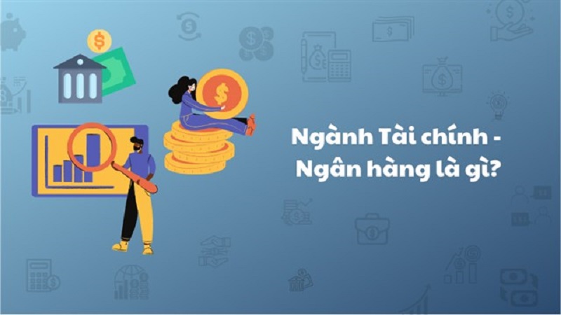 Ngành tài chính ngân hàng là gì? 