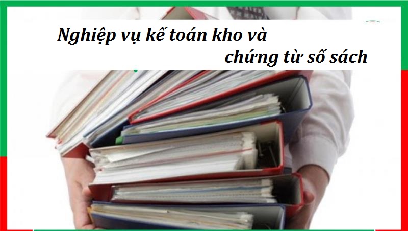 Yêu cầu cần đảm bảo khi chuẩn bị chứng từ sổ sách của kế toán kho