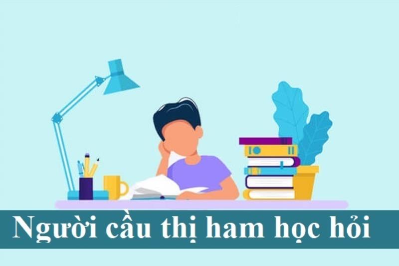 Người cầu thị thường có tính ham học hỏi