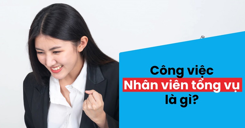 Nhân viên tổng vụ là gì