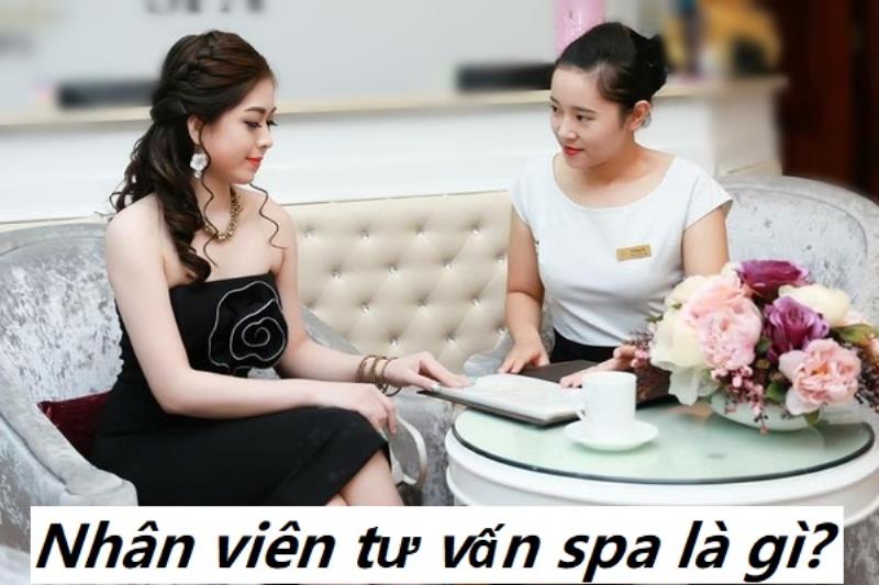 Tìm hiểu nhân viên tư vấn spa là gì