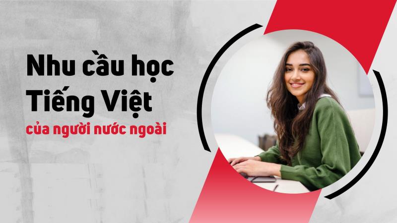 Tìm hiểu nhu cầu học tiếng Việt của người nước ngoài hiện nay