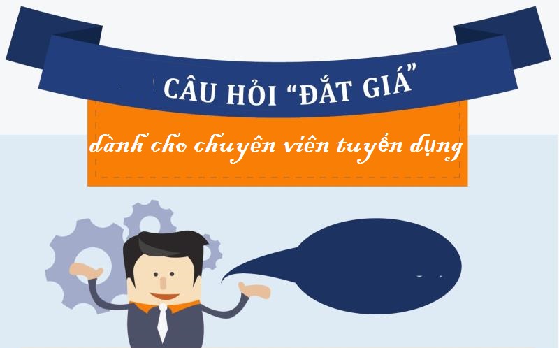 Những câu hỏi đắt giá được dùng để phỏng vấn chuyên viên tuyển dụng