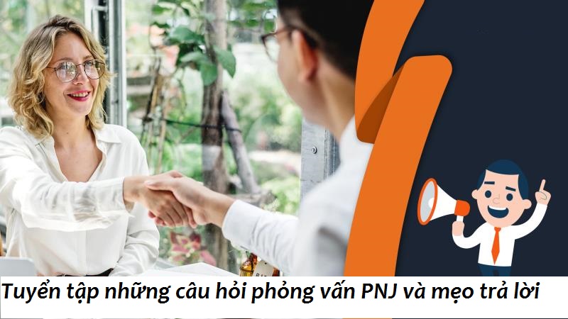 Tập hợp những câu hỏi phỏng vấn PNJ 
