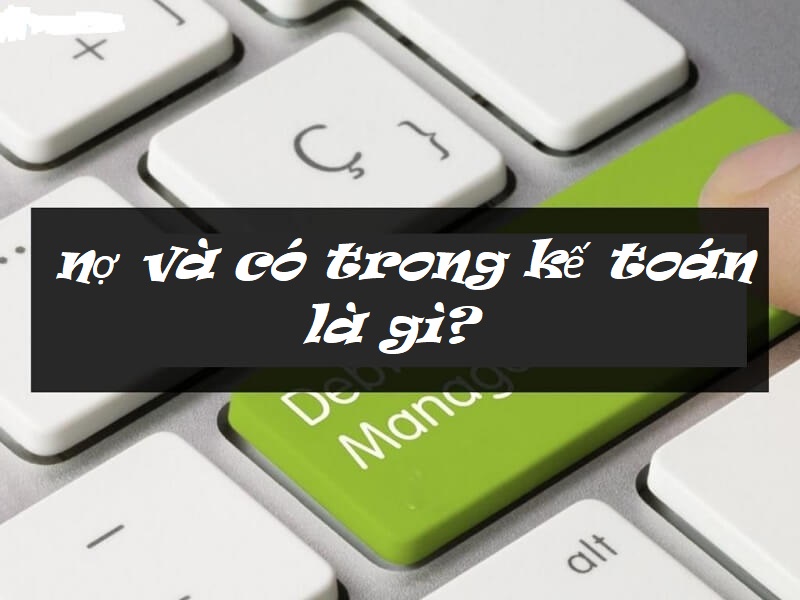 Nợ và có là gì ở trong kế toán?