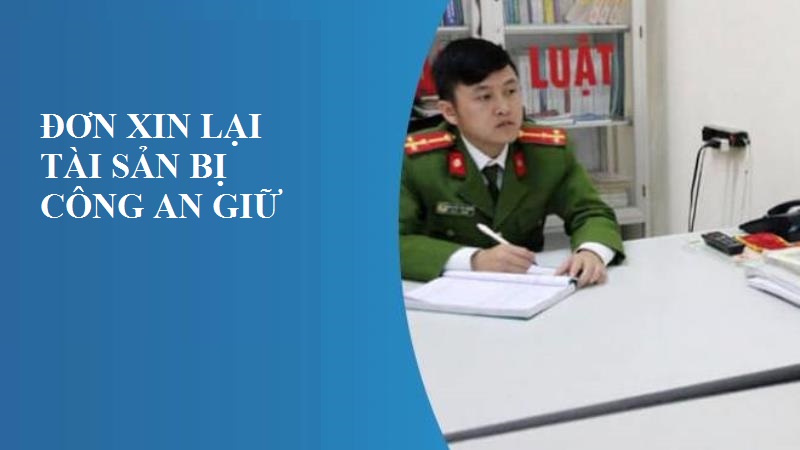 Mẫu đơn xin lại tài sản bị công an giữ