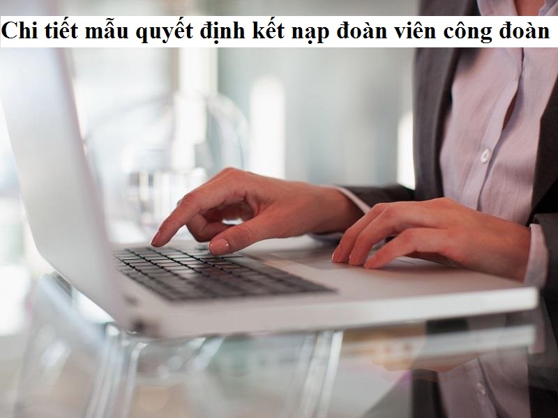 Nội dung mẫu quyết định kết nạp đoàn viên công đoàn