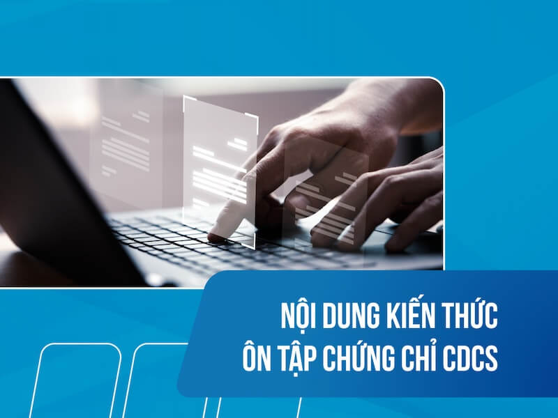 Ôn tập nội dung kiến thức nào để bước vào kỳ thi chứng chỉ CDCS