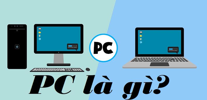 Tìm hiểu khái niệm PC là gì