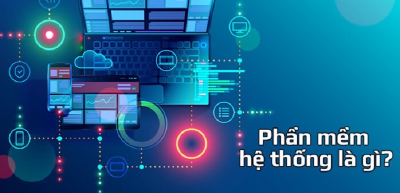 Phần mềm hệ thống là gì ?