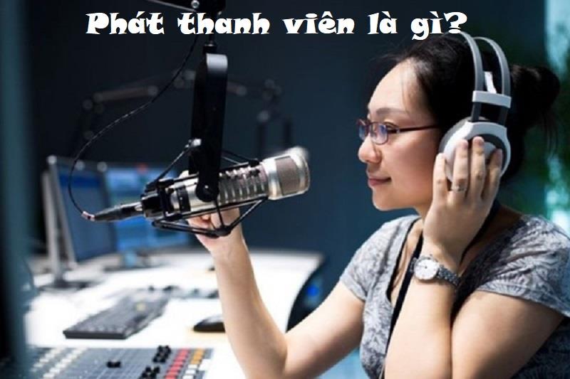 Tìm hiểu phát thanh viên là gì