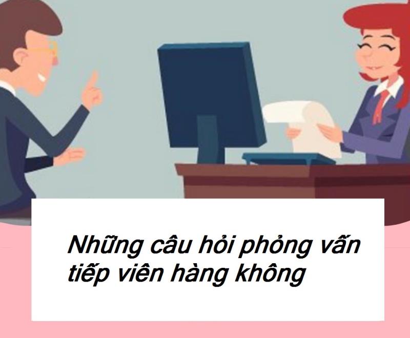 Những câu hỏi phỏng vấn phổ biến cho vị trí tiếp viên hàng không