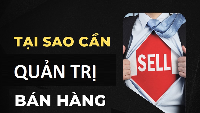 Tại sao cần quản trị bán hàng