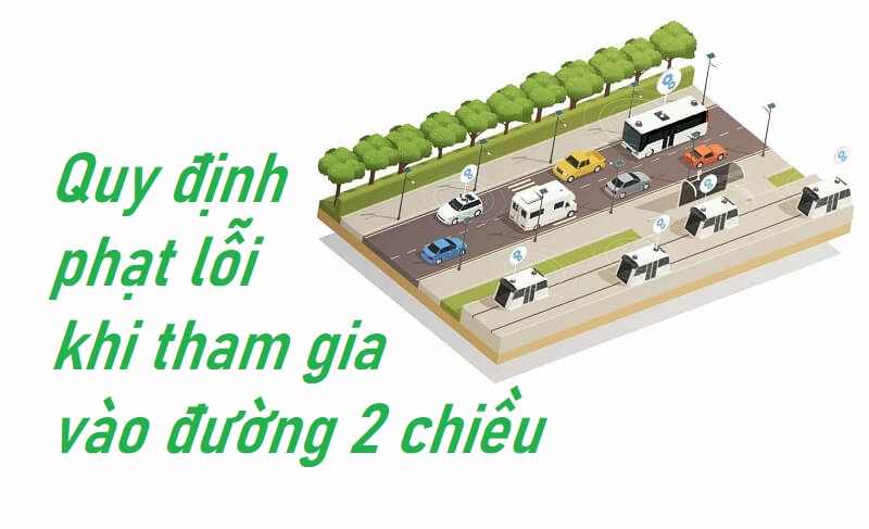 Tham gia đường 2 chiều, nếu vi phạm sẽ bị xử lý như thế nào