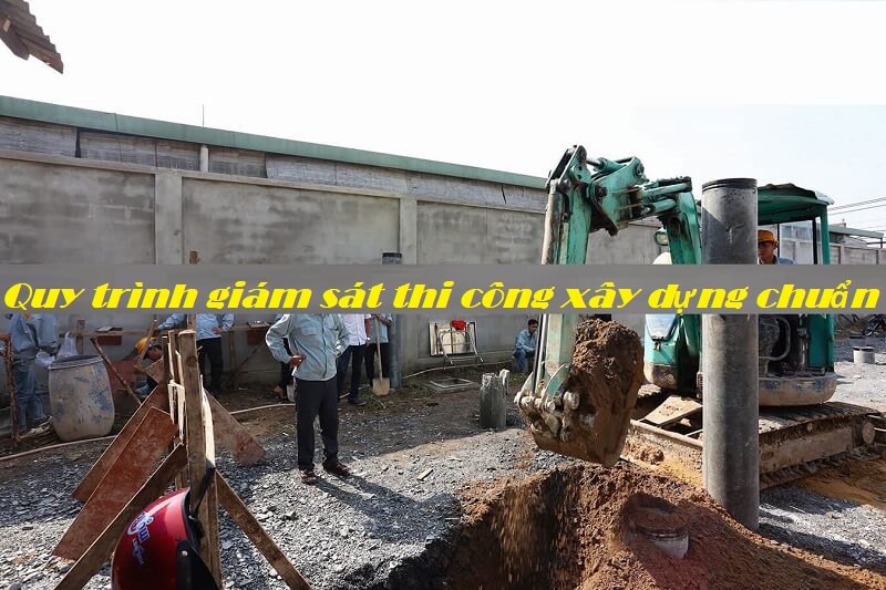 Nắm bắt thông tin nghiệp vụ về quy trình giám sát thi công xây dựng