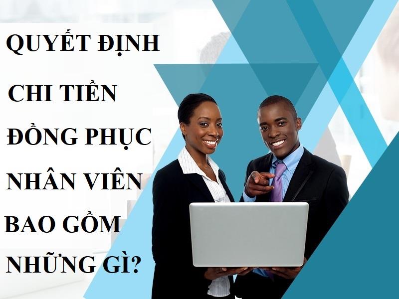 Quyết định chi tiền đồng phục cho nhân viên bao gồm những gì