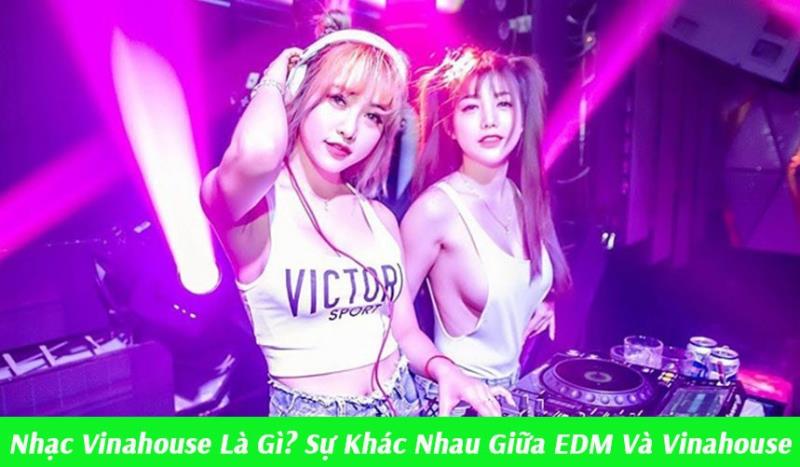 Nhạc Vinahouse thuộc nhạc điện tử EDM