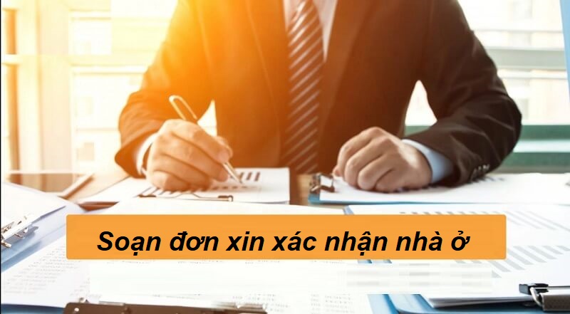 Soạn đơn xin xác nhận nhà ở 