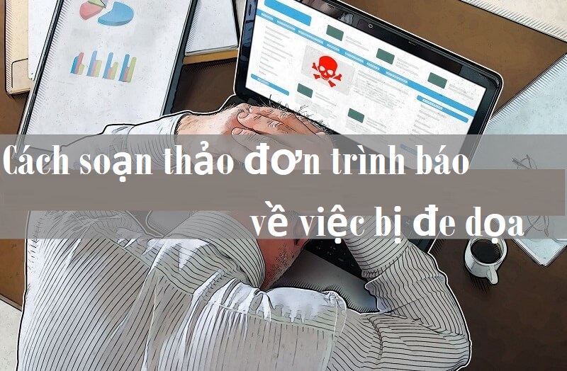 Chi tiết cách viết đơn trình báo sự việc bị đe dọa gửi tới cơ quan công an