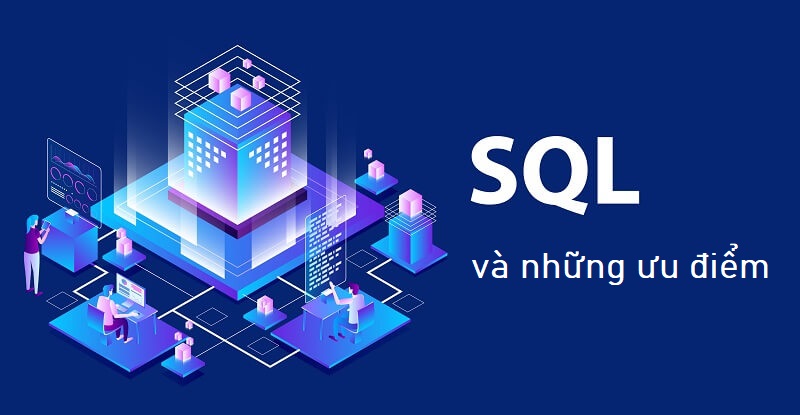 Những ưu điểm lớn của SQL là gì