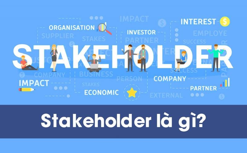 Stakeholder là gì và các kiến thức cơ bản