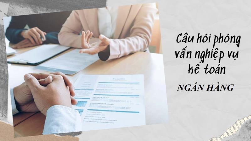 Bạn biết gì về nhiệm vụ chính của kế toán ngân hàng