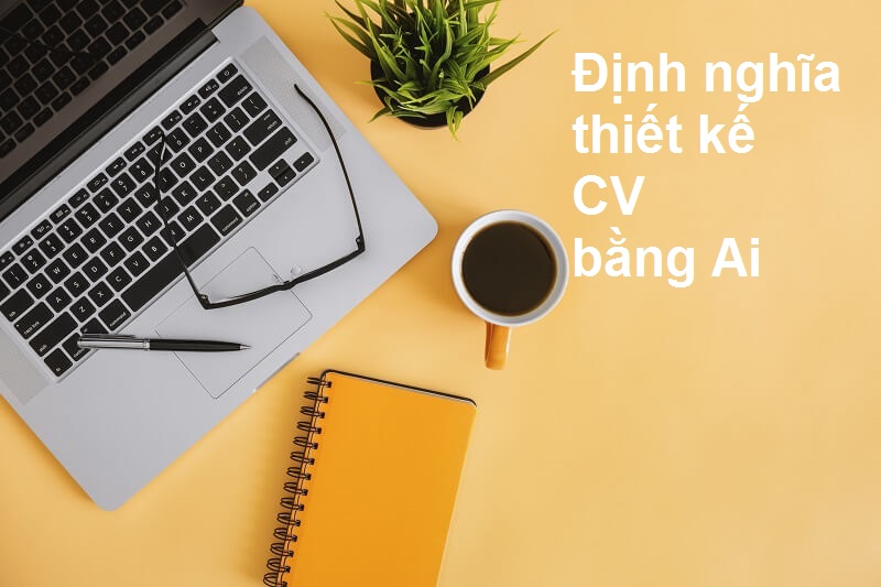 Thiết kế CV bằng Ai 