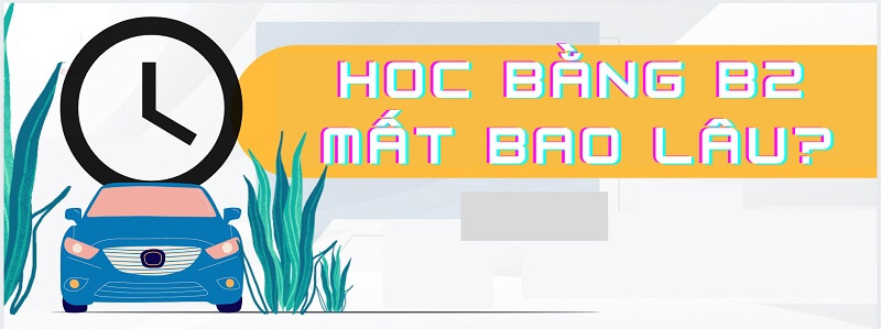 Thời gian cấp bằng B2 trong bao lâu?