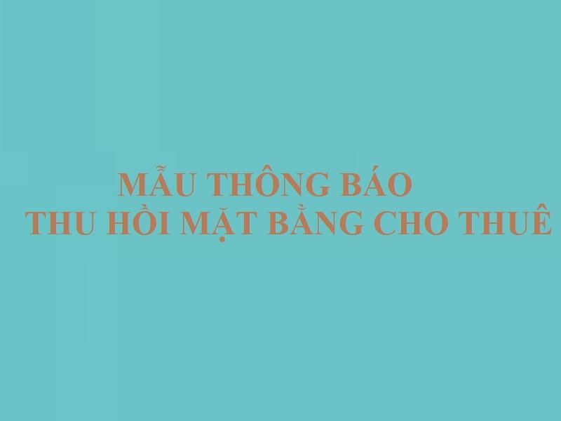 Mẫu thông báo thu hồi mặt bằng cho thuê