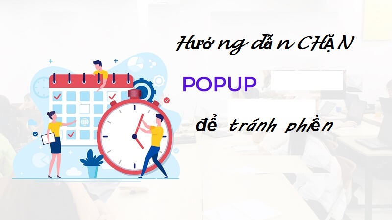 Cách để chặn pop up hiệu quả