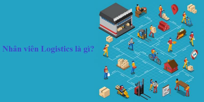 Nhân viên Logistics là gì
