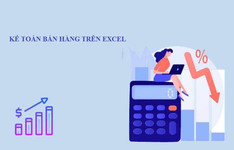 Thông tin về kế toán bán hàng trên excel