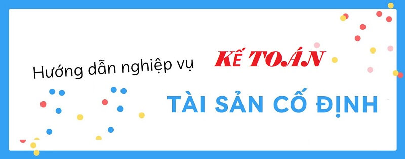 Kế toán tài sản cố định có nhiệm vụ gì?