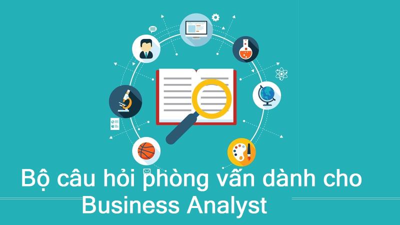 Một số câu hỏi phỏng vấn hoàn hảo dành cho ứng viên tại vị trí Business Analyst